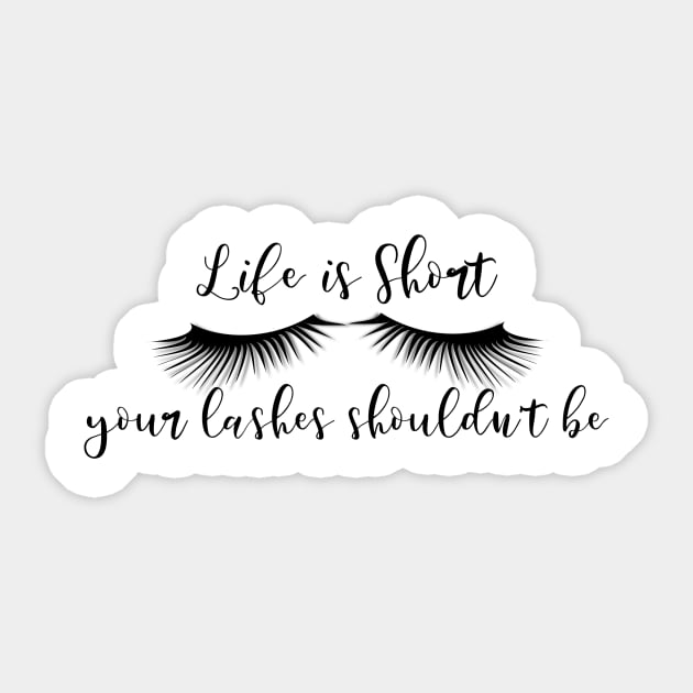 Life is Short Your Lashes Shouldn't be Sticker by ColorFlowCreations